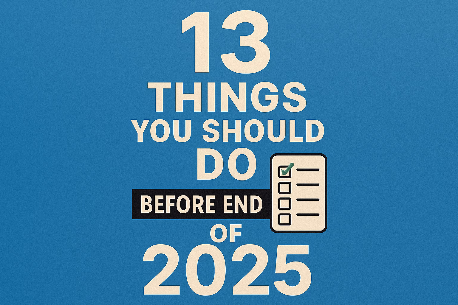 Things You Should Do Before End Of 2025