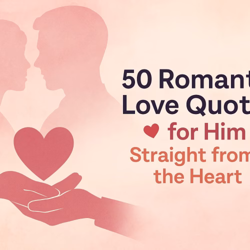 50 Romantic Love Quotes for Him Straight from the Heart