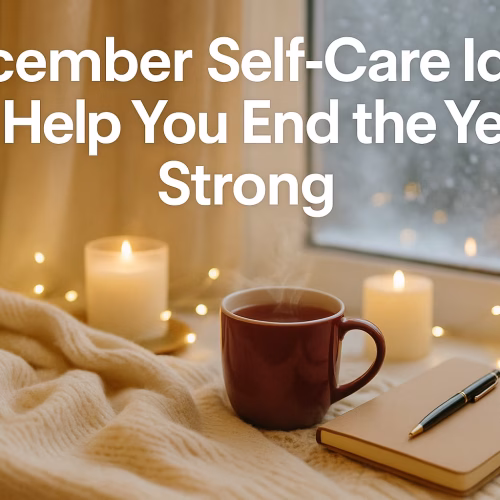 December Self-Care Ideas to Help You End the Year Strong